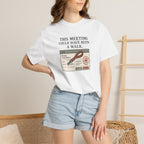 This Meeting Could Have Been a Walk T-shirt
