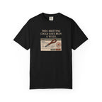 This Meeting Could Have Been a Walk T-shirt
