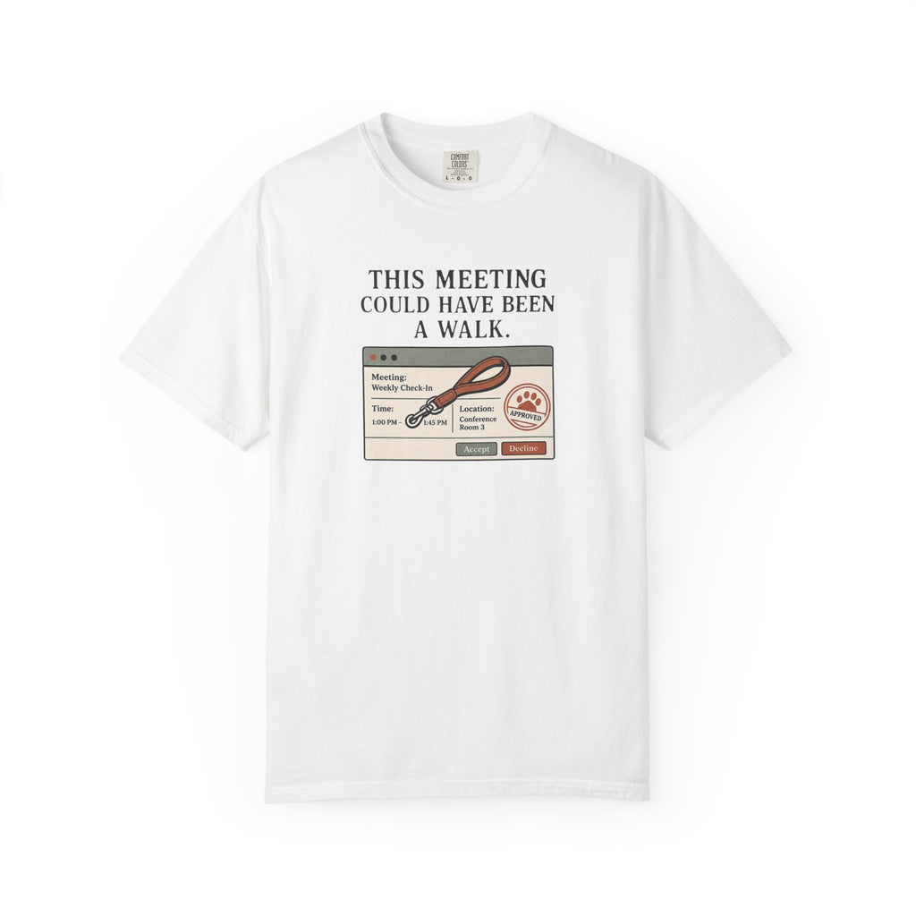 This Meeting Could Have Been a Walk T-shirt