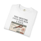 This Meeting Could Have Been a Walk T-shirt