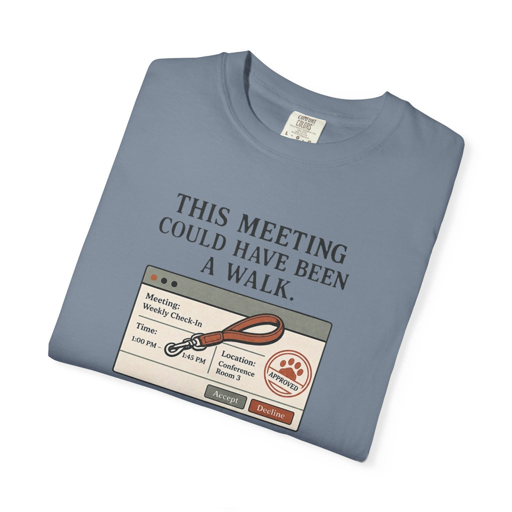 This Meeting Could Have Been a Walk T-shirt