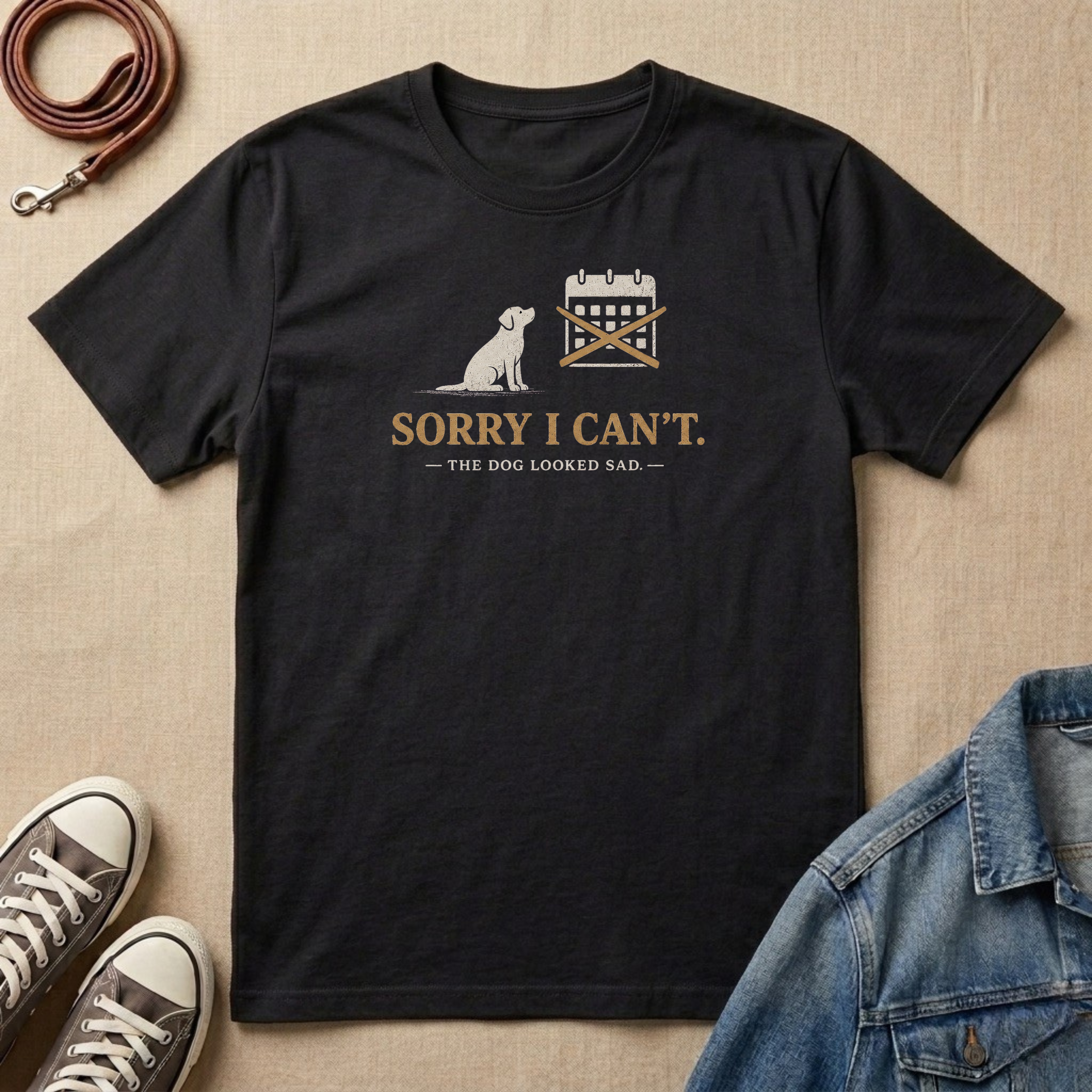 Sorry I Can't, the Dog Looked Sad T-shirt