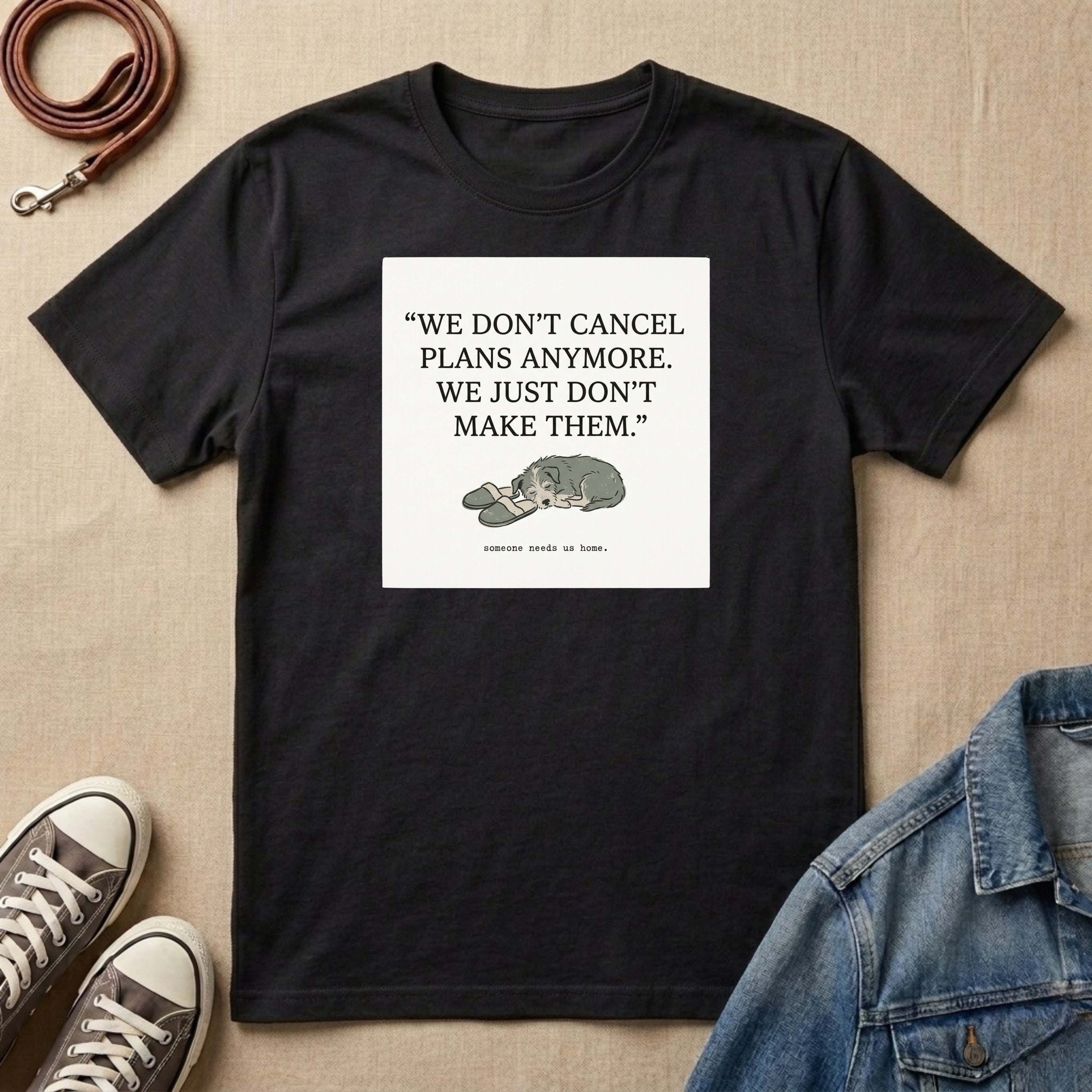 We Don't Cancel Plans Anymore. We Just Don't Make Them T-shirt