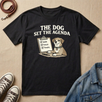 The Dog Set the Agenda T-shirt
