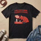 The Customer is Always Barking T-shirt