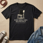 Everything I Own has Fur on It T-shirt