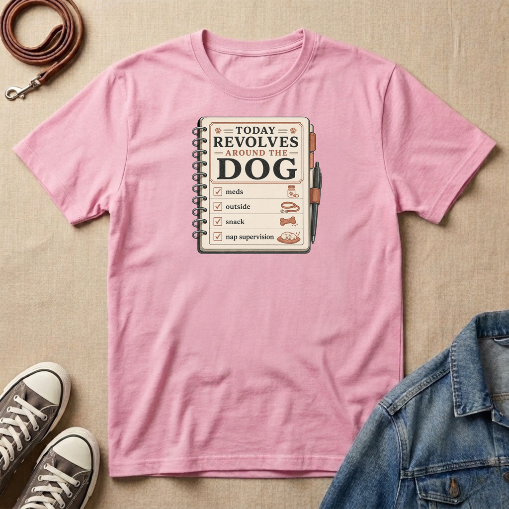 Today Revolves Around the Dog T-shirt