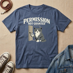 Permission Not Granted T-shirt