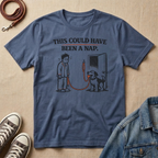 This Could Have Been a Nap T-shirt