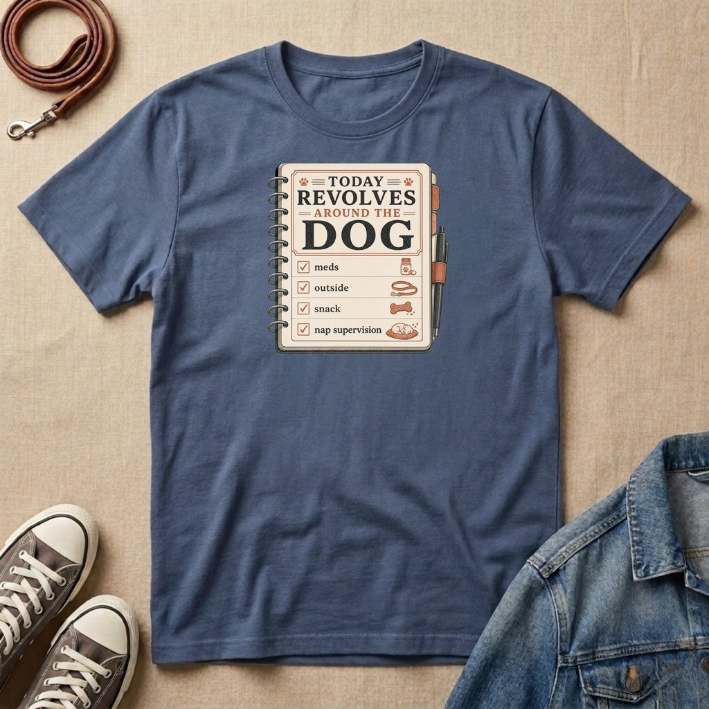 Today Revolves Around the Dog T-shirt
