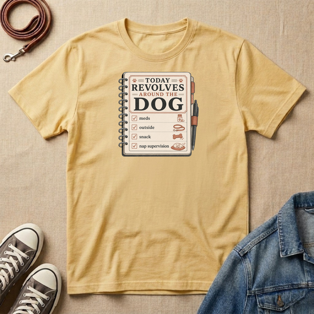 Today Revolves Around the Dog T-shirt