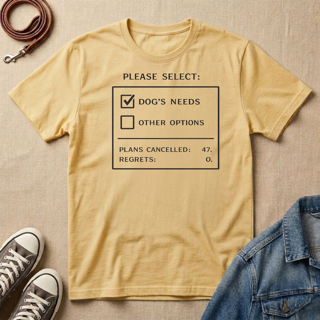 Dog's Needs T-shirt