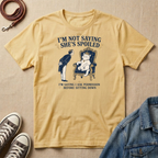 I'm Not Saying She's Spoiled T-shirt