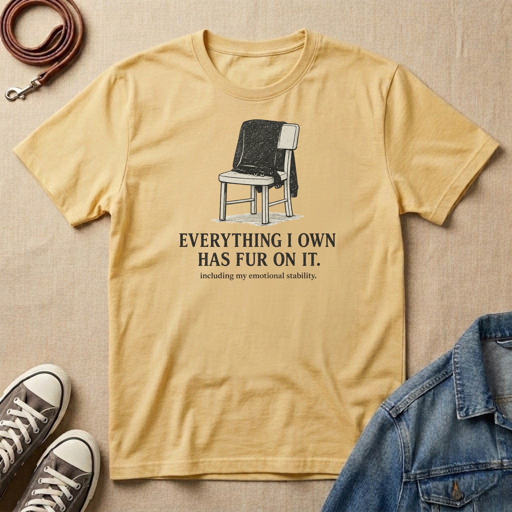 Everything I Own has Fur on It T-shirt