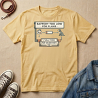 Battery Too Low for Plans T-shirt