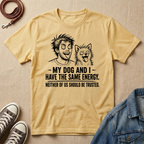 My Dog and I Have the Same Energy T-shirt