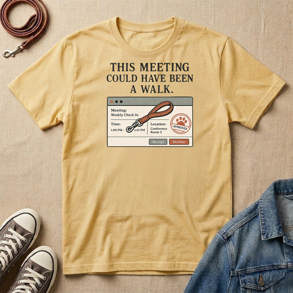 This Meeting Could Have Been a Walk T-shirt