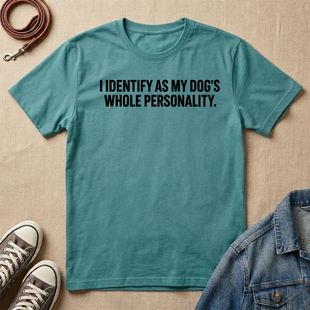 I Identify as My Dog's Whole Personality T-shirt