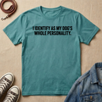 I Identify as My Dog's Whole Personality T-shirt