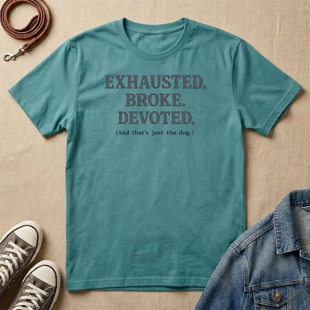 Exhausted. Broke. Devoted. T-shirt