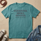 Exhausted. Broke. Devoted. T-shirt