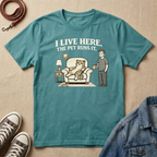 I Live Here, the Pet Runs It T-shirt