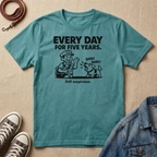 Every Day for Five Years T-shirt