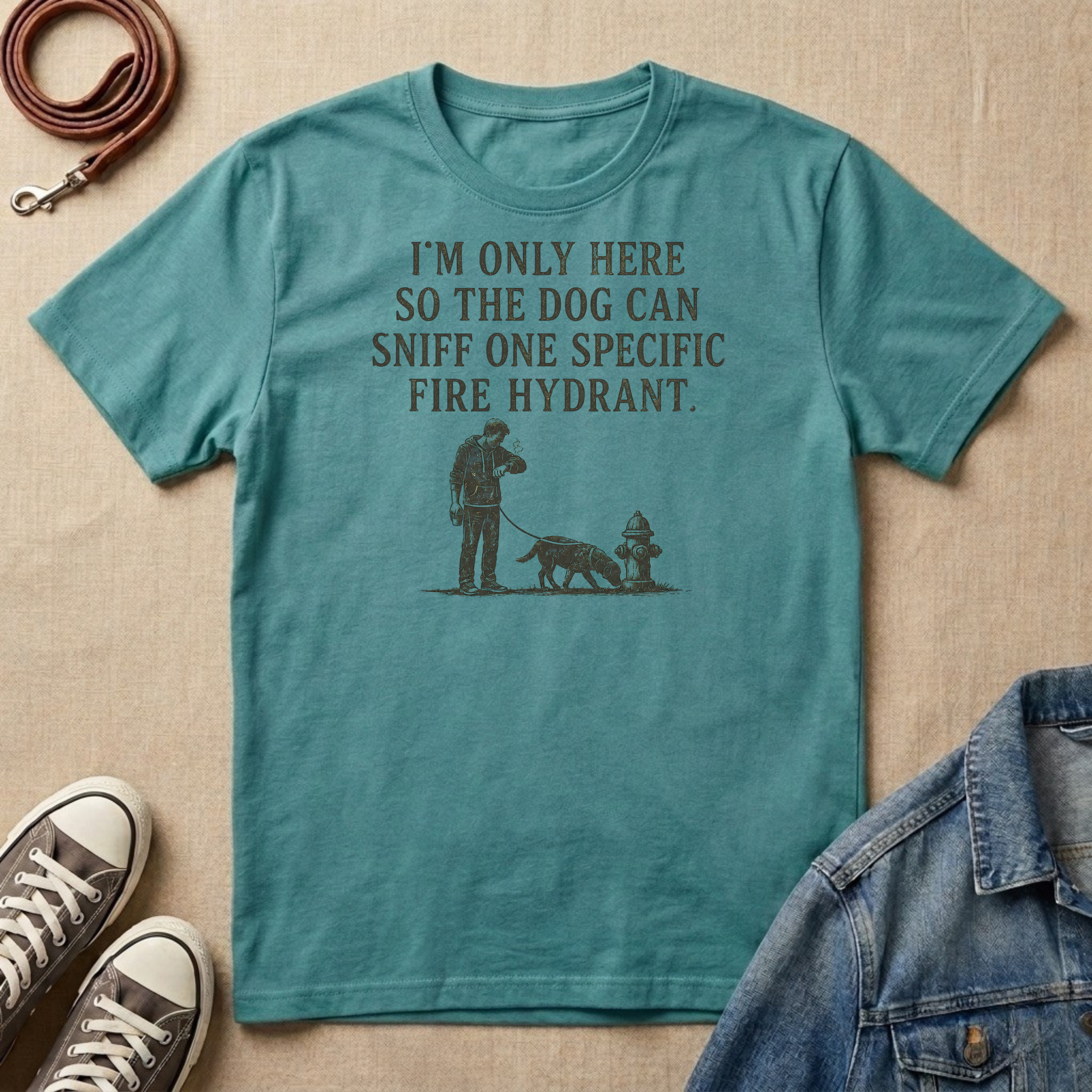 I'm Only Here So the Dog Can Sniff One Specific Fire Hydrant T-shirt