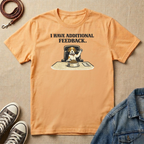 I Have Additional Feedback T-shirt