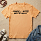 I Identify as My Dog's Whole Personality T-shirt