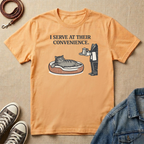I Serve at Their Convenience T-shirt