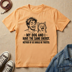 My Dog and I Have the Same Energy T-shirt