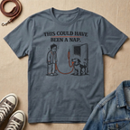 This Could Have Been a Nap T-shirt