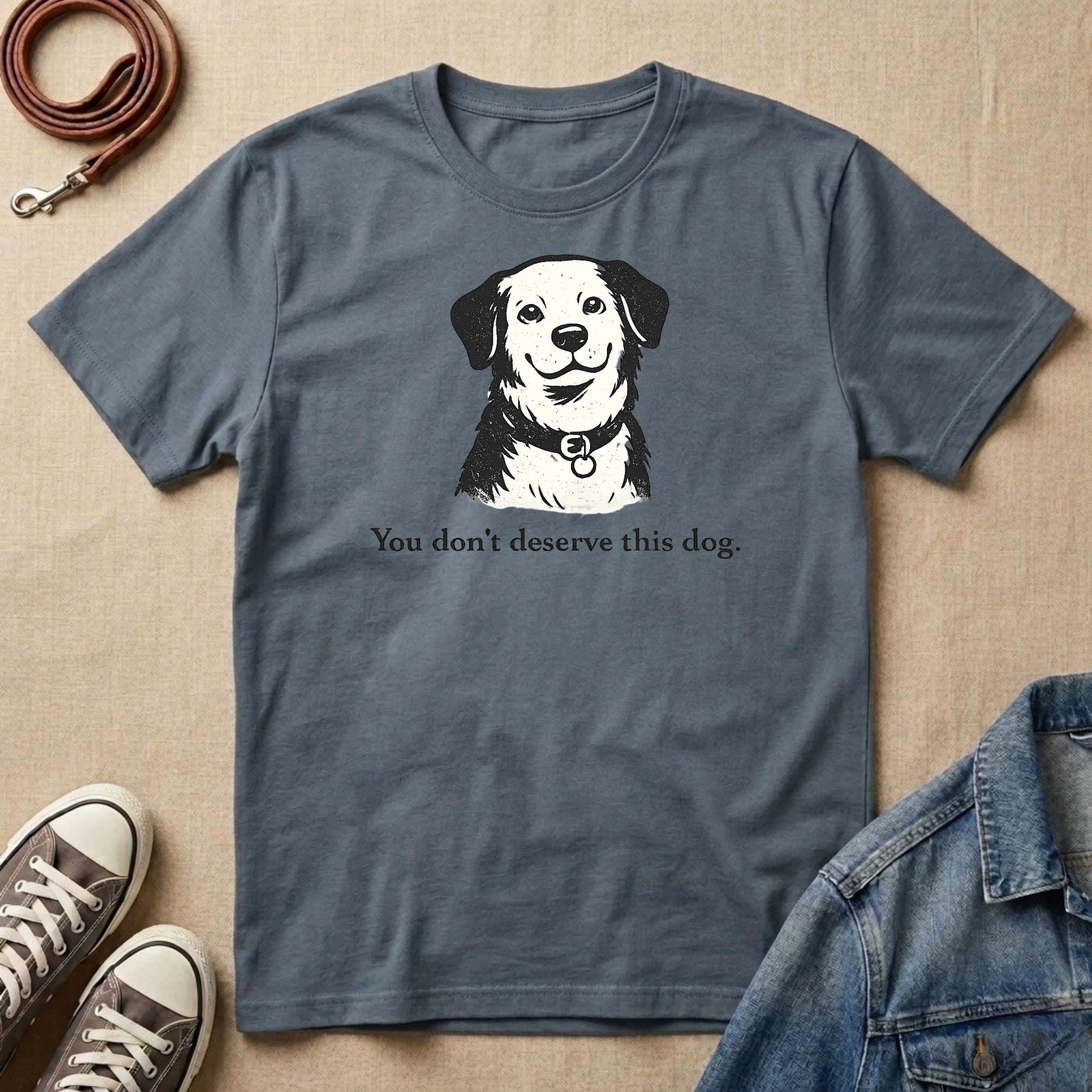 You Don't Deserve This Dog T-shirt