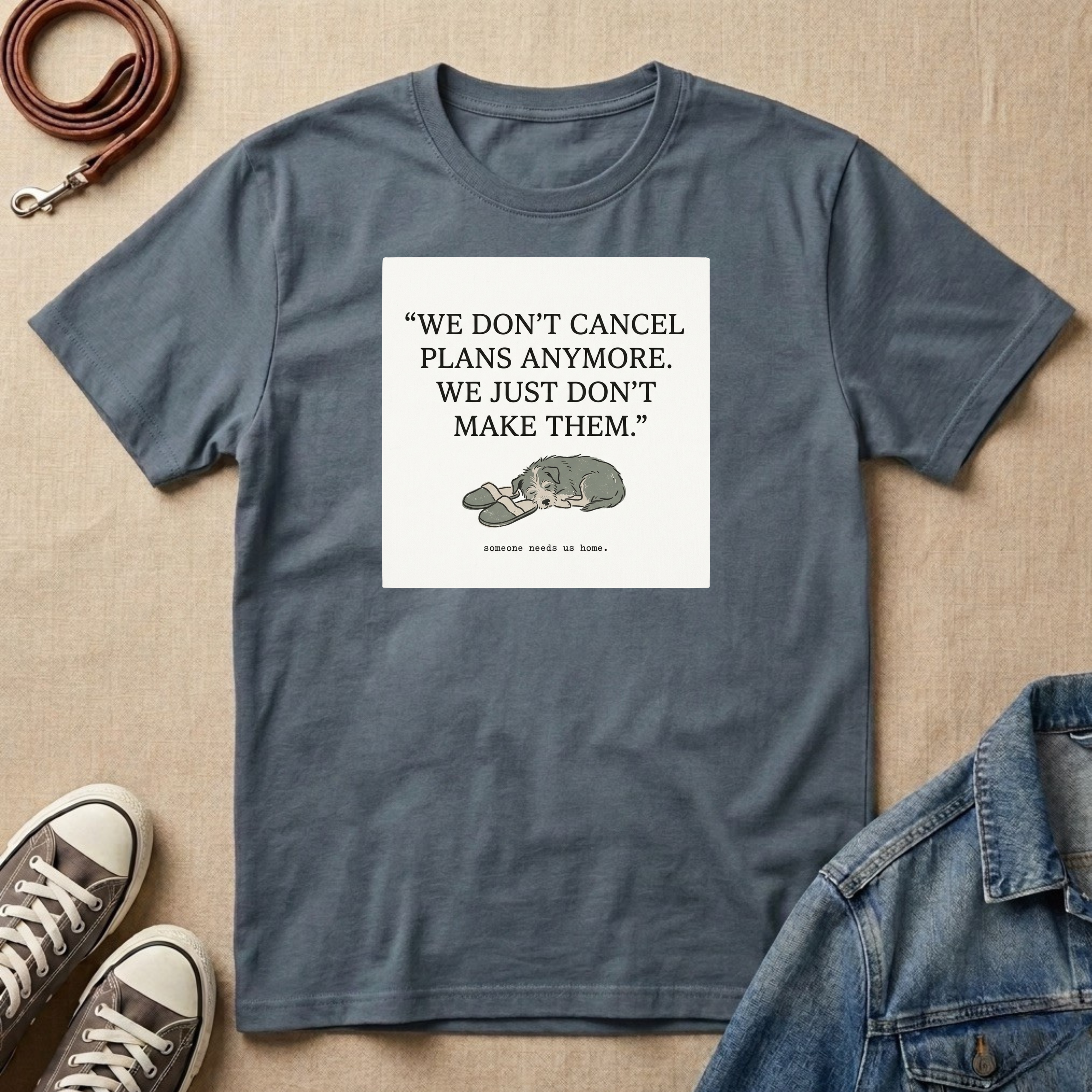 We Don't Cancel Plans Anymore. We Just Don't Make Them T-shirt