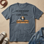 Leadership Has Concerns T-shirt