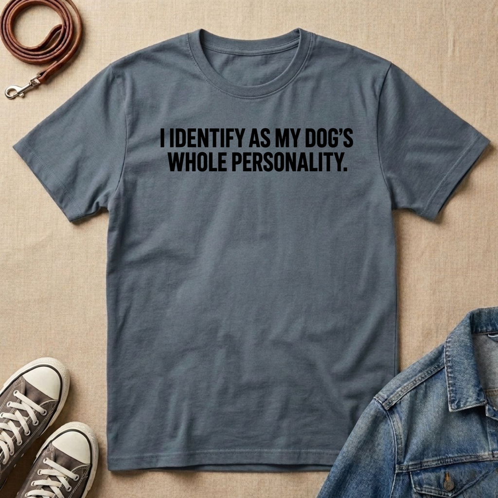 I Identify as My Dog's Whole Personality T-shirt