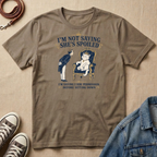 I'm Not Saying She's Spoiled T-shirt