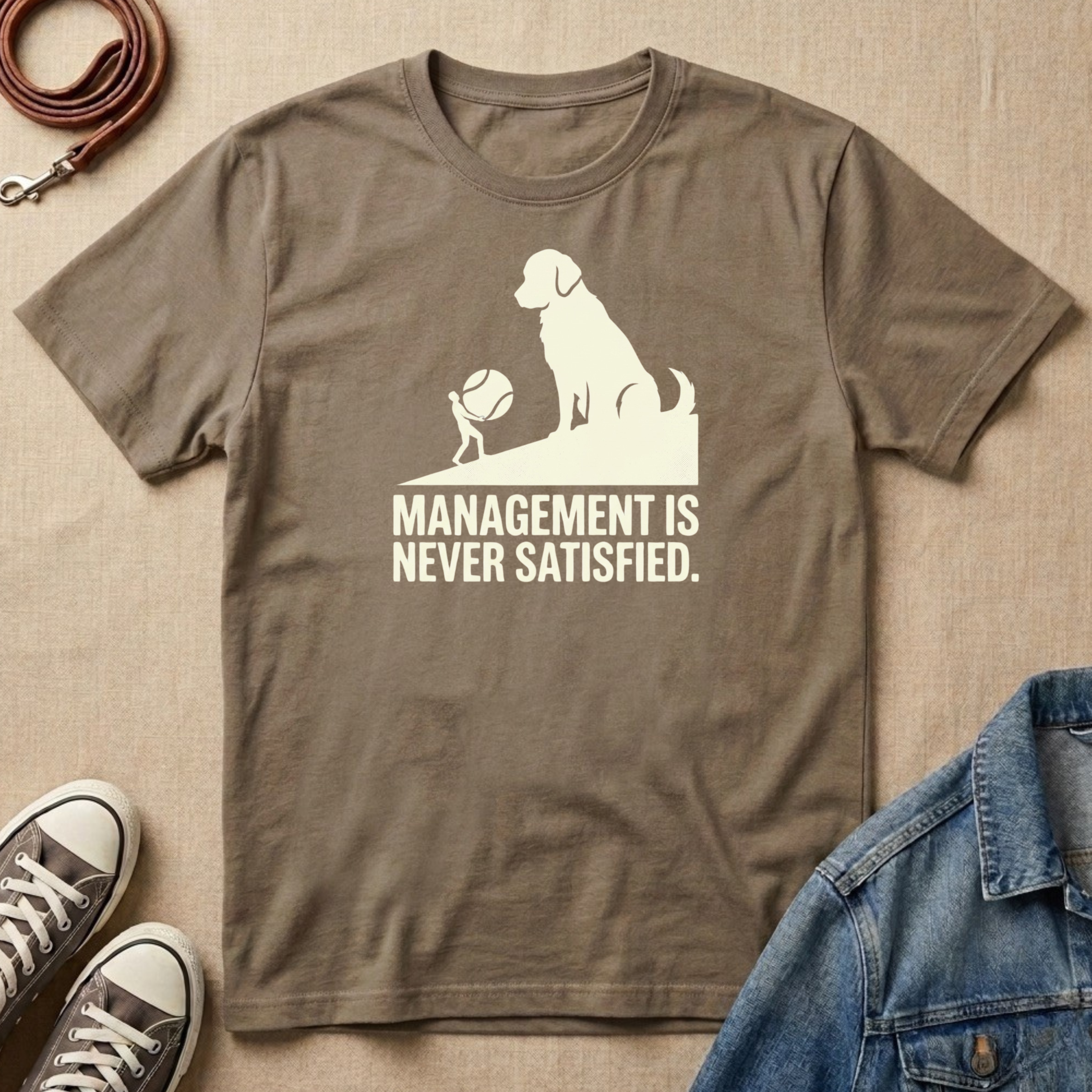 Management is Never Satisfied T-shirt