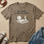My Time is Not My Own T-shirt