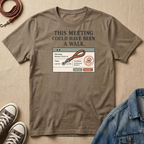 This Meeting Could Have Been a Walk T-shirt