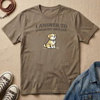 I Answer to Someone Smaller T-shirt