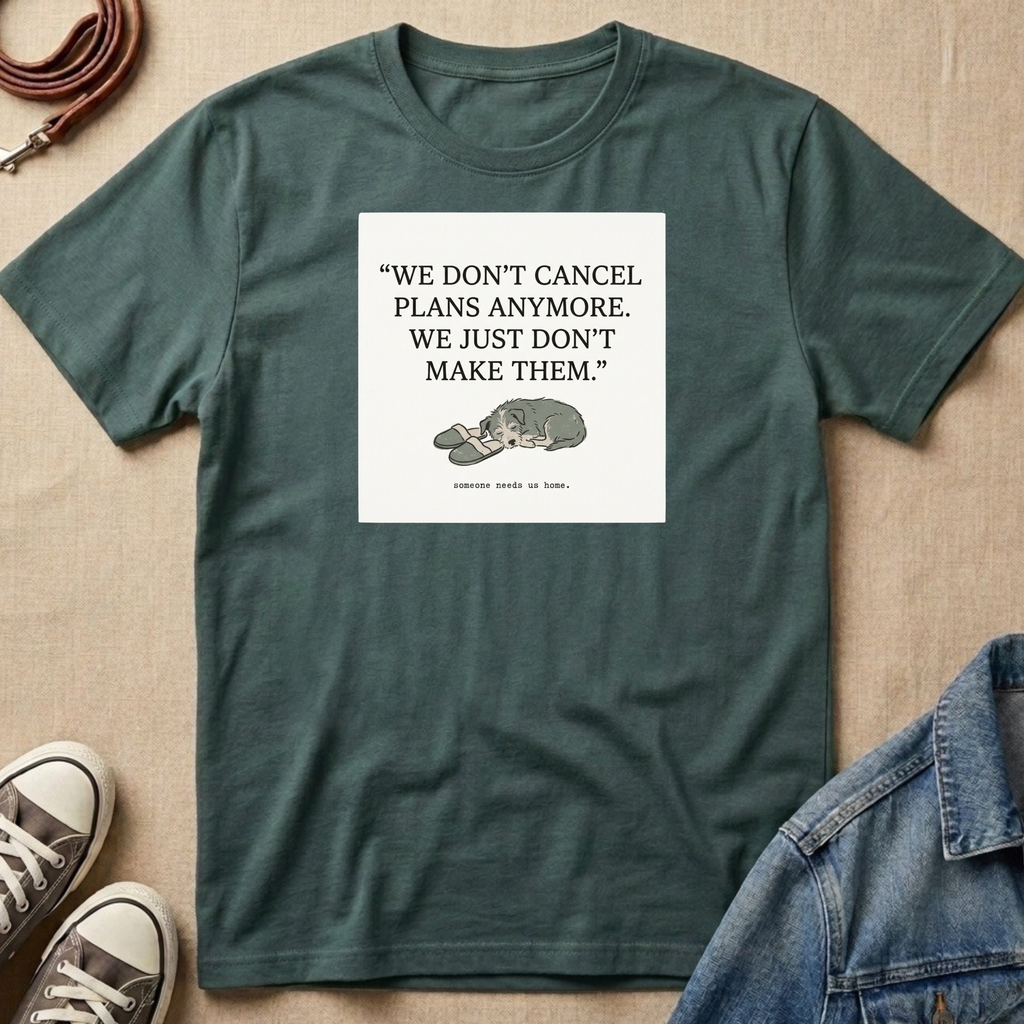 We Don't Cancel Plans Anymore. We Just Don't Make Them T-shirt
