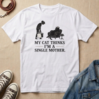 My Cat Thinks I'm a Single Mother T-shirt