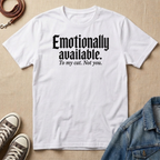 Emotionally Available to My Cat T-shirt