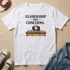Leadership Has Concerns T-shirt