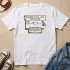 Battery Too Low for Plans T-shirt