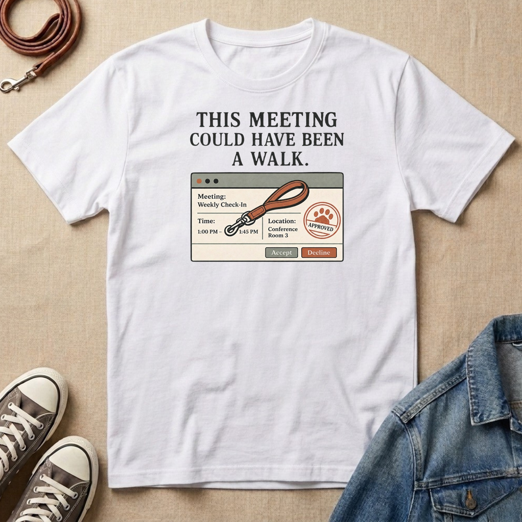 This Meeting Could Have Been a Walk T-shirt